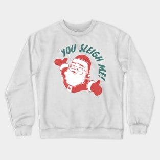 You Sleigh Me! Crewneck Sweatshirt